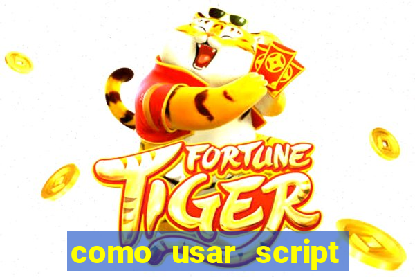 como usar script no cmsp